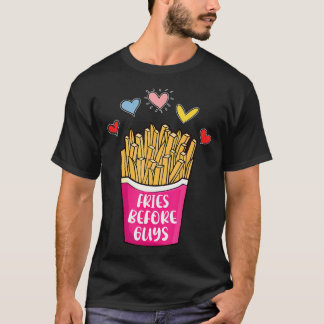 Fries Before Guys Humour Teenage Girls Valentine D T-Shirt