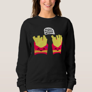 Fries Before Guys! Sweatshirt