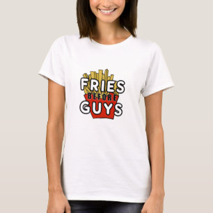Fries before guys T-Shirt