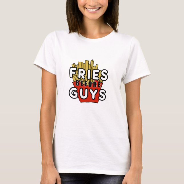 Fries before guys T-Shirt (Front)