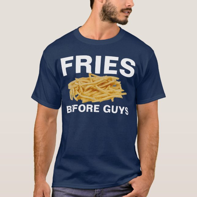 fries before guys T-Shirt (Front)