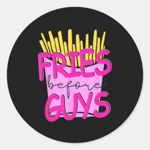 Fries Before Guys Teenage Girls Dating Valentines  Classic Round Sticker