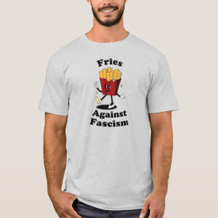 Fries Over Fascism Funny Protest T-Shirt