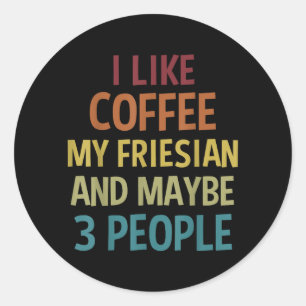 Friesian Horse Owner Gift Coffee Lover Quote For Classic Round Sticker