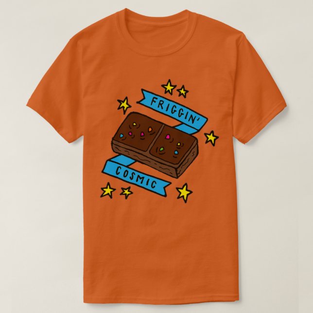 Friggin Cosmic Brownie  T-Shirt (Design Front)