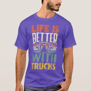 Fright Truck Driving Trucker Life Is Better With T T-Shirt