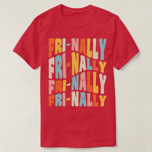 Frinally FriNally Funny Friday Teacher Quote T-Shirt (Design Front)