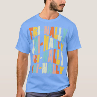 Frinally FriNally Funny Friday Teacher Quote T-Shirt