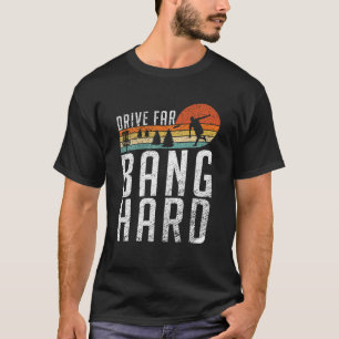 Frisbee Golf Drive Far Bang Hard Funny Disc Golf T-Shirt
