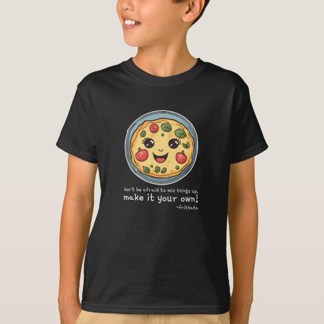 Frittata, Don't be afraid to mix things up  T-Shirt (Front)