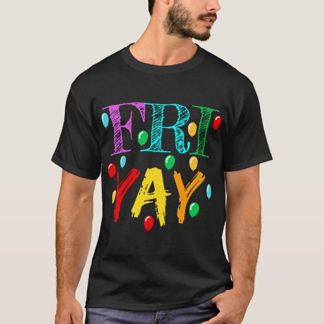 FriYay T Funny Teacher Weekend Friday T-Shirt (Front)