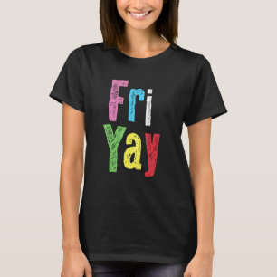 Friyay Teacher Student  Happy Weekend Back To Scho T-Shirt