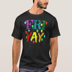 FriYay  Teacher Weekend Friday Back To School T-Shirt