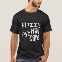 Frizzy Hair Don'T Care Curly Hair Funny Gift Idea