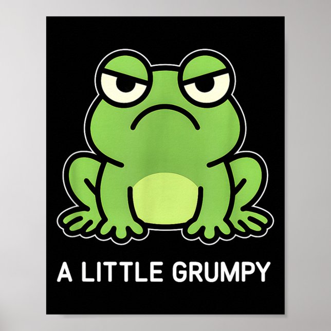 Frog a little grumpy funny jokes sarcastic  poster (Front)