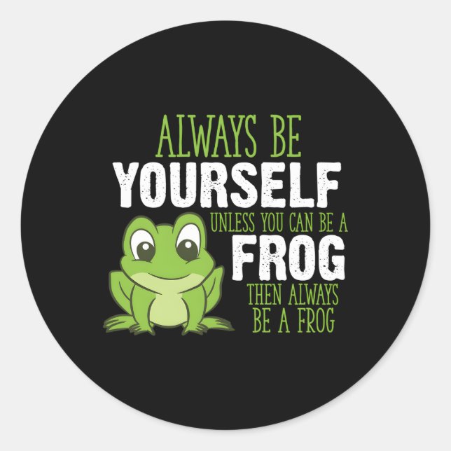 Frog Always Be Yourself Unless You Can Be A Frog Classic Round Sticker (Front)