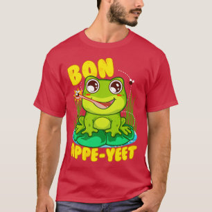 Frog Bon Appe Yeet Funny Humour Frogs Gift T-Shirt