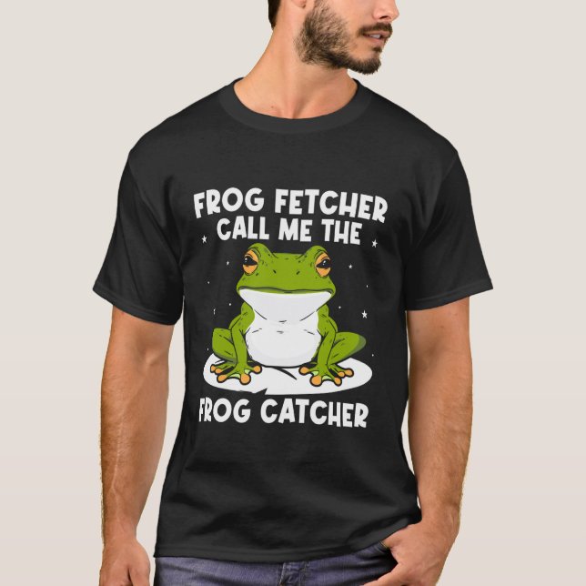 Frog Catcher Frog Fetcher Call Me Frog T-Shirt (Front)