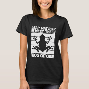 Frog Catcher Leap Matcher Meet The Catcher Frog T-Shirt