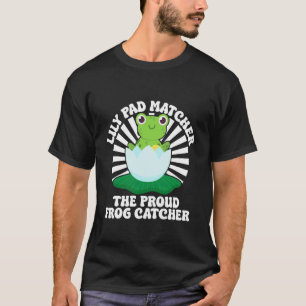 Frog Catcher Lily Pad Matcher Proud Catcher Frog T-Shirt