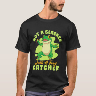 Frog Catcher Not A Slacker Just A Catcher Frog T-Shirt