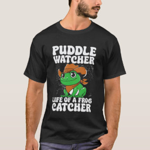 Frog Catcher Puddle Watcher Life of A Frog T-Shirt