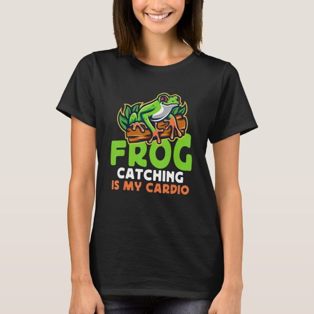Frog Catching Is My Cardio Toad Catching T-Shirt (Front)