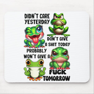 Frog didn't care yesterday don't give today probab mouse mat