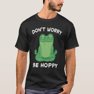 Frog Don't Worry Be Hoppy Toad Catching Amphibian  T-Shirt