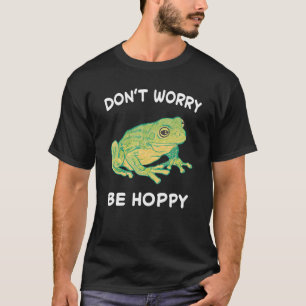 Frog Don't Worry Be Hoppy Toad Catching Amphibian  T-Shirt