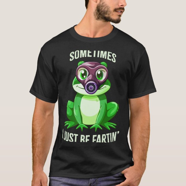 Frog Fartin I Gas Just Sometimes Mask Joke T-Shirt (Front)