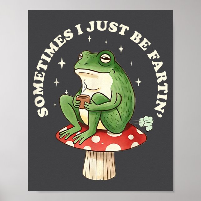 Frog Fartin Silly Just I Sometimes Poster (Front)