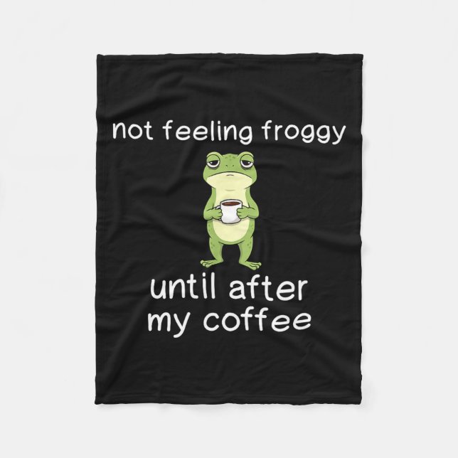 Frog Funny Coffee Quote Not Feeling Froggy Until A Fleece Blanket (Front)