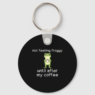 Frog Funny Coffee Quote Not Feeling Froggy Until A Key Ring