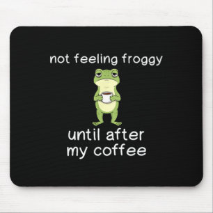 Frog Funny Coffee Quote Not Feeling Froggy Until A Mouse Mat