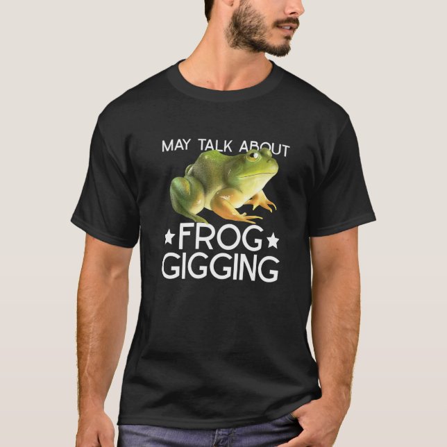 Frog Gigging And Frog Hunting   T-Shirt (Front)