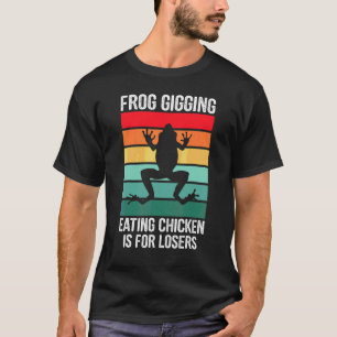Frog Gigging Eating Chicken is for Loser eat Frogs T-Shirt