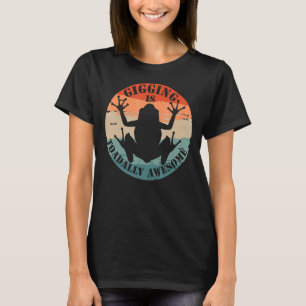 Frog gigging is toadally awesome hunting and frogg T-Shirt