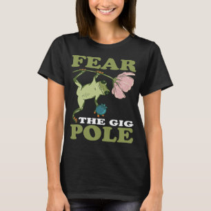 Frog Hunting Fear The Gig Pole Frog Catching T-Shirt