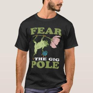 Frog Hunting Fear The Gig Pole Frog Catching T-Shirt