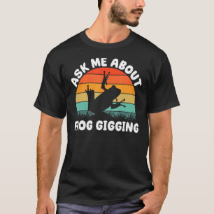 Frog Hunting for Toad Gigger Frog Catcher Frogging T-Shirt
