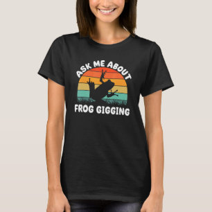 Frog Hunting for Toad Gigger Frog Catcher Frogging T-Shirt