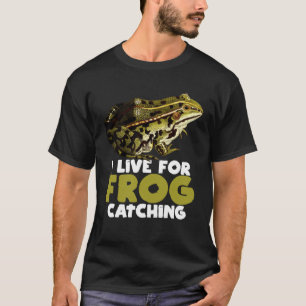 Frog Hunting Pond I Live For Frog Catching T-Shirt
