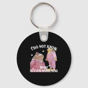 Frog I Do Not Know What Is Even Happening Key Ring