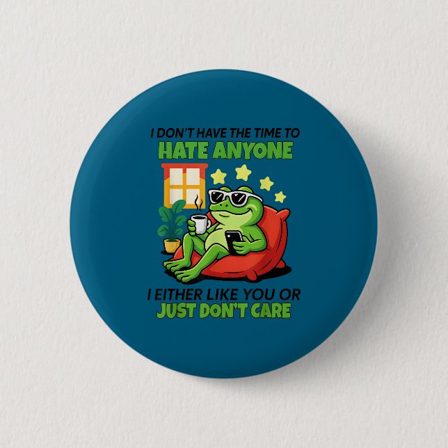 Frog i don't time hate anyone i either like you 6 cm round badge (Front)
