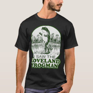 Frog I saw the loveland frogman  T-Shirt