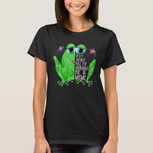 Frog In A World Full Of Grandmas Be A Meme T-Shirt