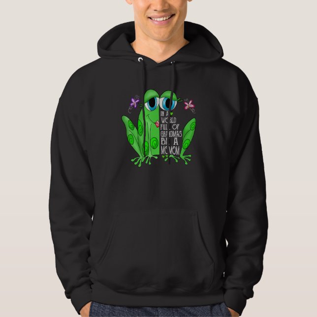 Frog In A World Full Of Grandmas Be A Momom Hoodie (Front)