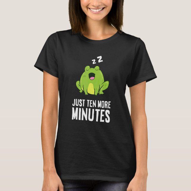 Frog Just Ten More Minutes Snooze Alarm Clock Frog T-Shirt (Front)