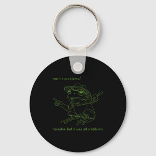 Frog Me No Problemo Narrator But It Was All Proble Key Ring